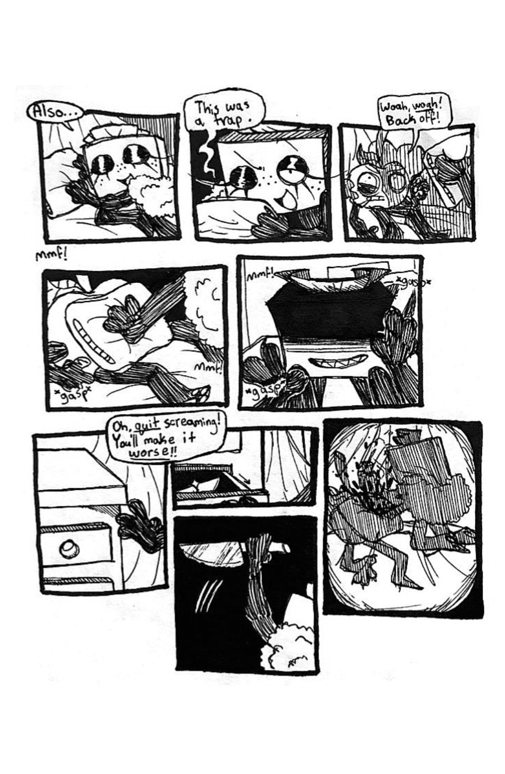 Panel one, Tissue Box reaches for a pillow, saying, 'Also...' Panel two, she winks, raises the pillow, and continues, 'This was a trap.' Panel three, Tissue Box looms over Cherry with the pillow right above his face. Cherry attempts to back away, yelling, 'Woah, woah! Back off!' Panel four, Tissue Box smothers Cherry with the pillow. Panel five, Cherry begins screaming and gasping for air. Tissue Box's face is cloaked in shadow as she gives a sinister grin. Panel six, Tissue Box reaches for a drawer on the other side of her bed while saying, 'Oh, quit screaming! You'll make it worse!' Panel seven, Tissue box opens the drawer to reveal a knife inside. Panel eight, she grabs and raises the knife into the air. Panel nine, she repeatedly jabs the knife into Cherry's face through the pillow. Blood spews everywhere.