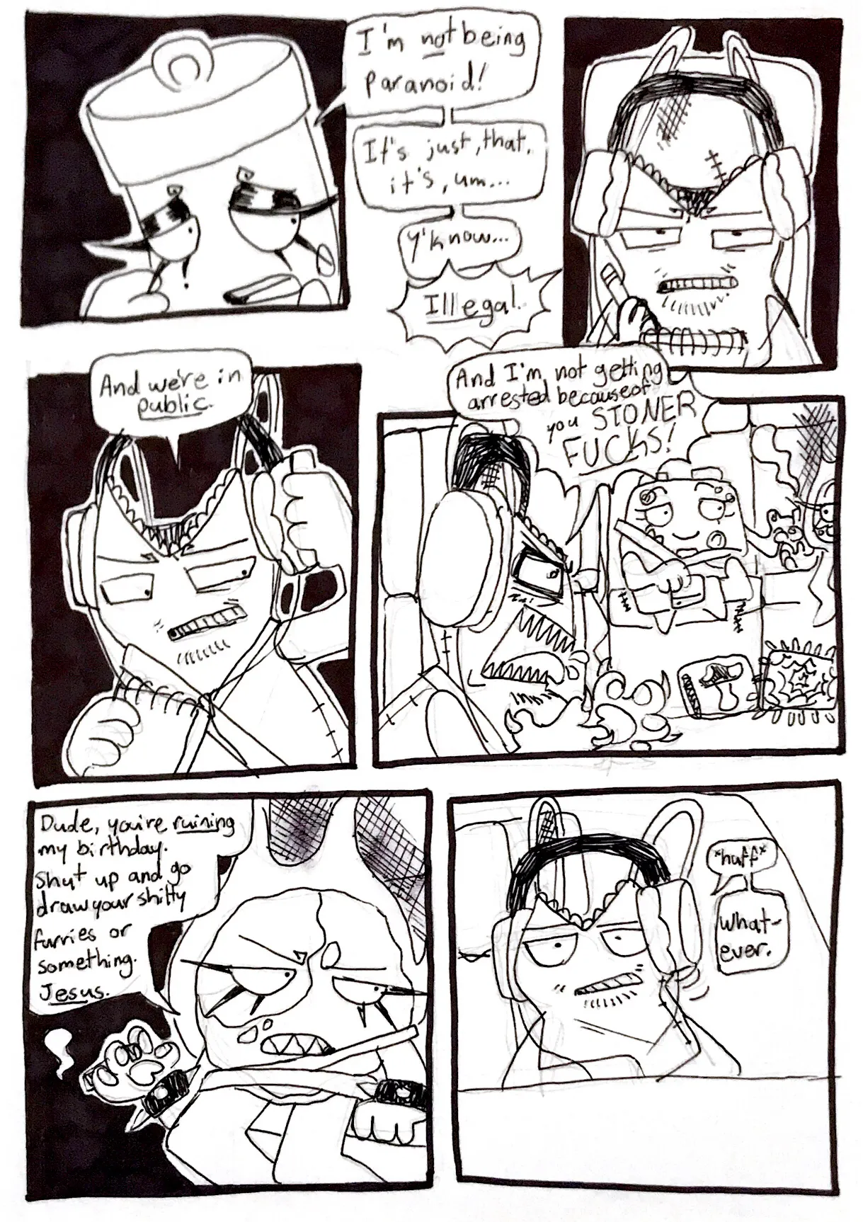 Page twenty-two. Panel one, Glowy responds, 'I'm not being paranoid! It's just that, it's, um, y'know...' Panel two, Tank Top cuts her off saying, 'Illegal.' He's visibly annoyed. Panel three, Tank Top lifts up one of his headphones and looks back at the girls. He continues, 'And we're in public.' Panel four, Tank Top fully turns around and screams, with his claws out, 'And I'm not getting arrested because of you stoner fucks!' Controller is handing Fireball the blunt. Panel five, Fireball looks irritated. She says, 'Dude, you're ruining my birthday. Shut up and go draw your shitty furries, or something. Jesus.' Panel six, Tank Top turns away to look out the window. He huffs and says, 'Whatever.'