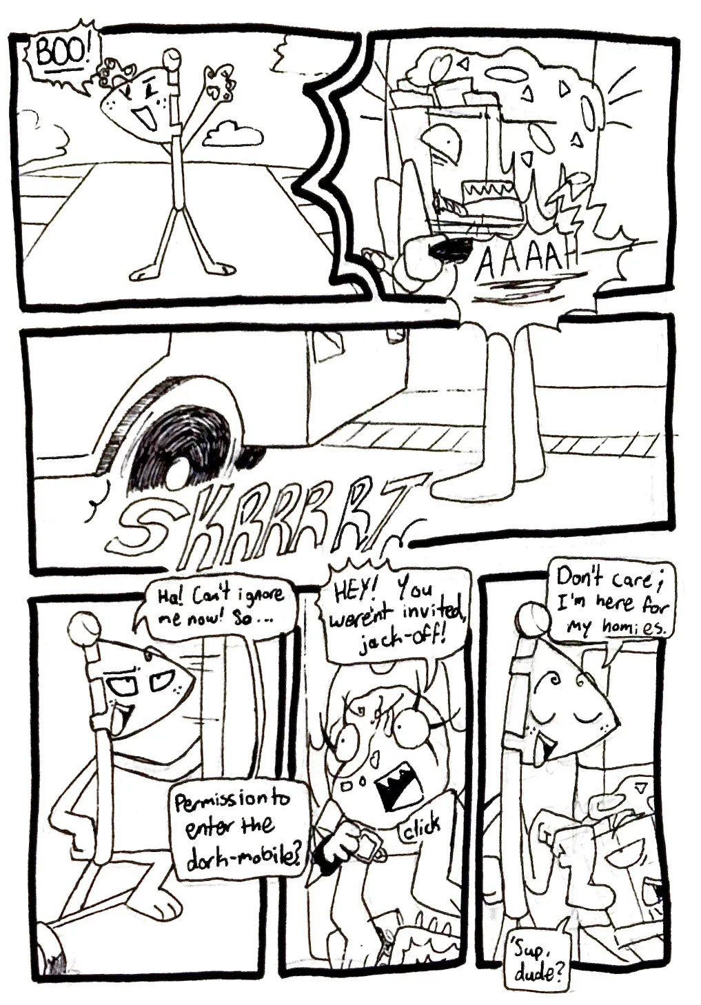 Page twenty-four. Panel one, Flaggy is now standing in the middle of the road, screaming, 'Boo!' Panel two, Nachos screams and hits the breaks. Panel three, the van screeches to a hault right before hitting Flaggy. Panel four, Flaggy opens the door and steps on. He says, smugly, 'Ha! Can't ignore me now! So... Permission to enter the dork-mobile?' Panel five, Fireball looks angry and unfastens her seatbelt, shouting, 'Hey! You weren't invited, jack-off!' Panel six, Flaggy steps up to the driver's seat and gives Nachos a fist bump, responding, 'Don't care. I'm here for my homies.' Nachos replies, 'Sup, dude?'