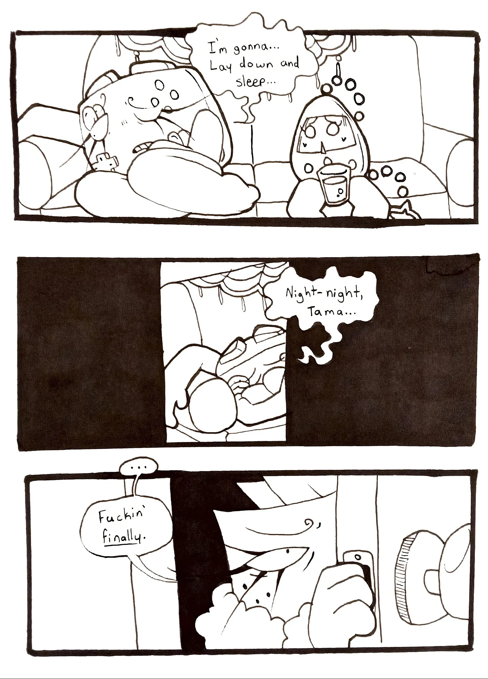 Page fourty-three. Panel one, Tama watches in horror as Controller falls asleep, saying, 'I'm gonna... Lay down and sleep...' Panel two, Controller is seen falling asleep through a crack in TB's door, saying, 'Night-night, Tama...' Panel three, TB is seen watching with the door cracked, and says to herself, 'Fuckin' finally.'