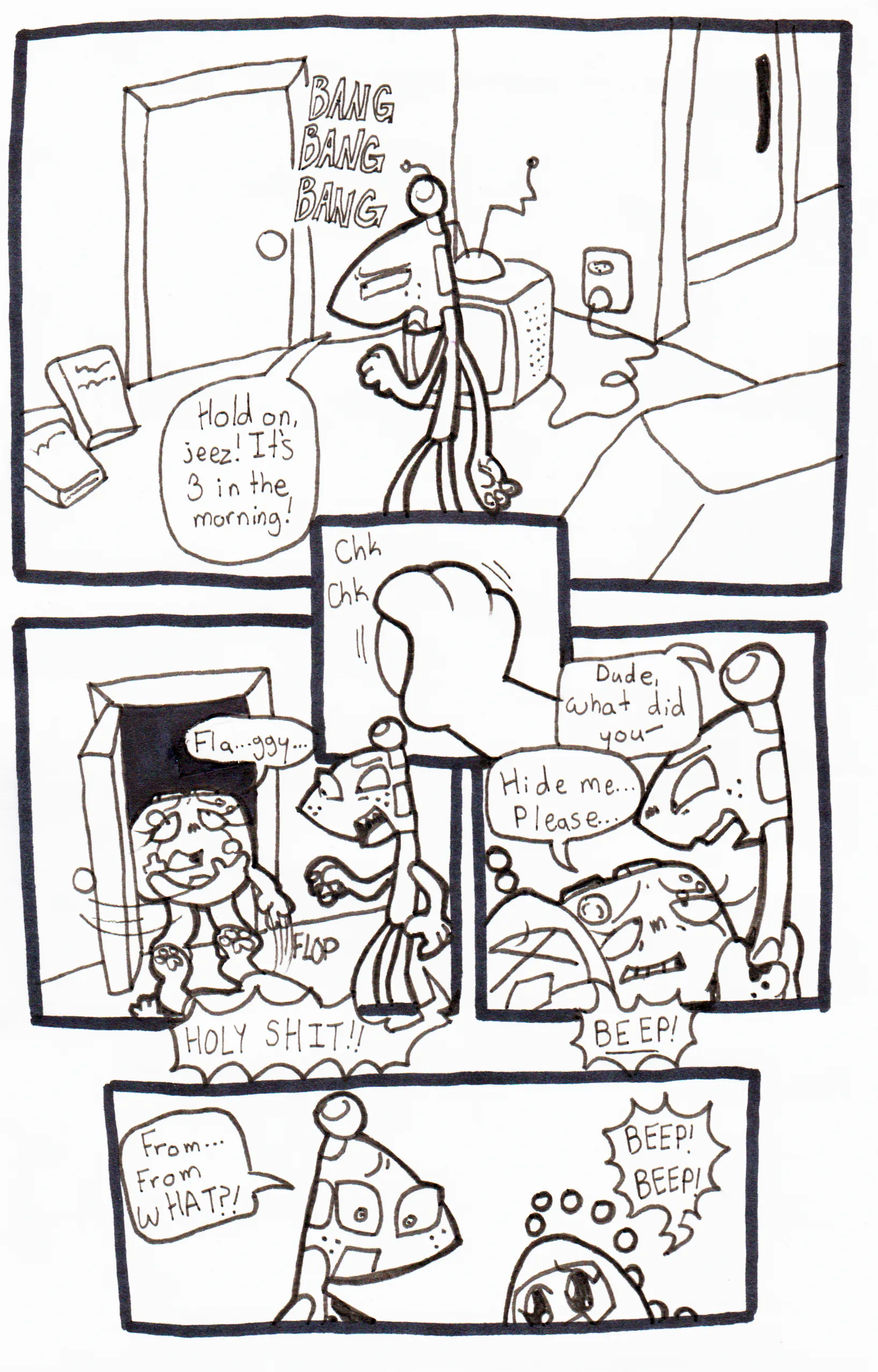 Page fourty-nine. Panel one, Flaggy stumbles his way over to the door as Controller continues banging on it. He says, 'Hold on, jeez! It's three in the morning!' Panel two, Flaggy wiggles the doorknob. Panel three, the door rapidly swings open. Controller, now out of breath and near passing out, chokes out 'Fla... Ggy...' and flops onto the floor. Flaggy backs away and screams, 'Holy shit!' Panel four, Conroller grabs Flaggy's shoulders. He looks down at her and asks, 'Dude, what did you-' He's cut off by Controller saying, 'Hide me... Please...' Tama screams. Panel five, we see the two looking down at Controller from her perspective. Flaggy asks, worriedly, 'From... From what?!' Tama tries to explain through loud beeps.